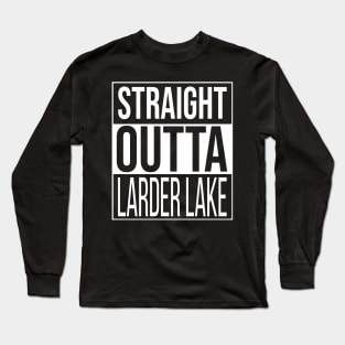 Straight Outta Larder Lake Long Sleeve T-Shirt